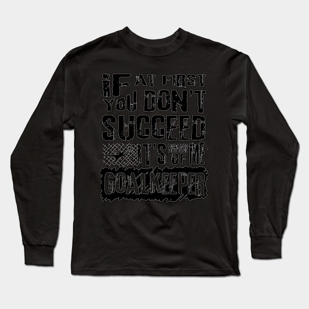 Funny Football Goalkeeper Quote Long Sleeve T-Shirt by fabecco